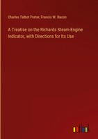 Charles Talbot Porter (U. A.) | A Treatise On The Richards Steam-Engine...