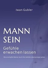 MANN SEIN: Gefühle erwachen lassen von Gubler, Iwan | Buch | Zustand gut