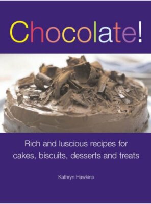 Just Chocolate: Rich and Luscious Recipes for Cakes, Biscuits,  