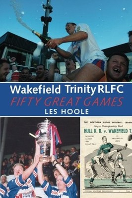 Wakefield Trinity RLFC 50 Greatest Games,Les Hoole