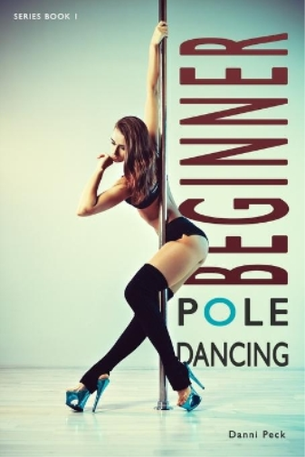 Danni Peck Beginner Pole Dancing (Tascabile) Pole Dancing