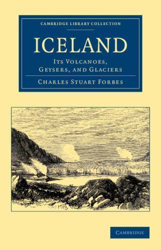 Iceland Its Volcanoes, Geysers, and Glaciers Forbes Paperback 9781108061209