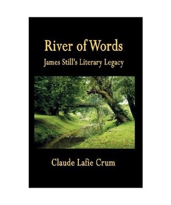 River of Words: James Still's Literary Legacy, Claude Lafie Crum
