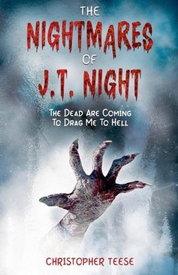 The Nightmares of J.T. Night: The Dead Are Coming To Drag Me To Hell by Christop