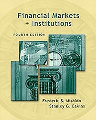 Financial Markets + Institutions (4th edition) Stanlay Eakins Frederic Mish ...