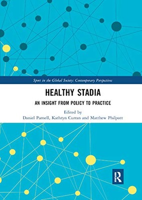 Healthy Stadia: An Insight from Policy to Practice by Daniel Parnell, Matthew...