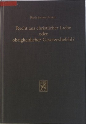 Recht aus christlicher Liebe oder obrigkeitlicher Gesetzesbefehl? : Juristische