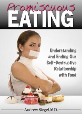 Promiscuous Eating: Understanding and Ending Our Self-Destructive...