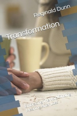 Transformation: Embracing The Void Finding Meaning After Loss by Reginald John D