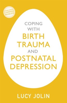 Coping with Birth Trauma and Postnatal Depression by Lucy Jolin (Paperback Book)