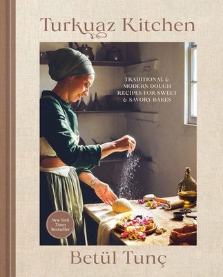 Turkuaz Kitchen Traditional and Modern Dough Recipes for Sweet and Savory Bak...