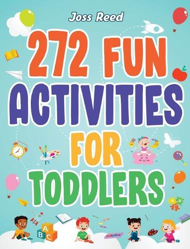 Joss Reed 272 Engaging Toddler Activities Hardcover Early Learning Fun