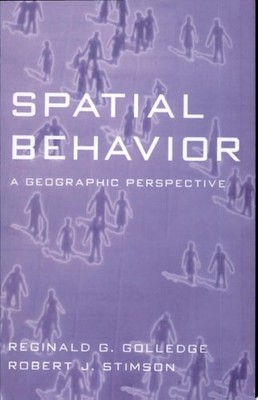 Spatial Behavior: A Geographic Perspective by Golledge, Reginald G.,Stimson, Rob