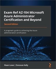 Exam Ref AZ-104 Microsoft Azure Administrator Certification and Beyond - Second