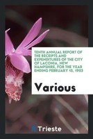 Various | Tenth Annual Report Of The Receipts And Expenditures Of The City Of...