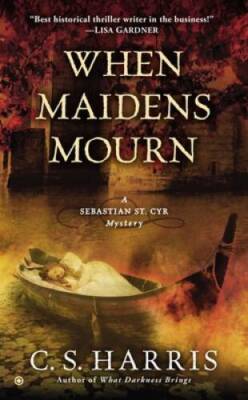When Maidens Mourn: A Sebastian St. Cyr Mystery By Harris, C. S. - VERY GOOD