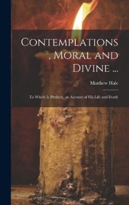 Matthew Hale Contemplations, Moral and Divine ... (Gebundene Ausgabe)