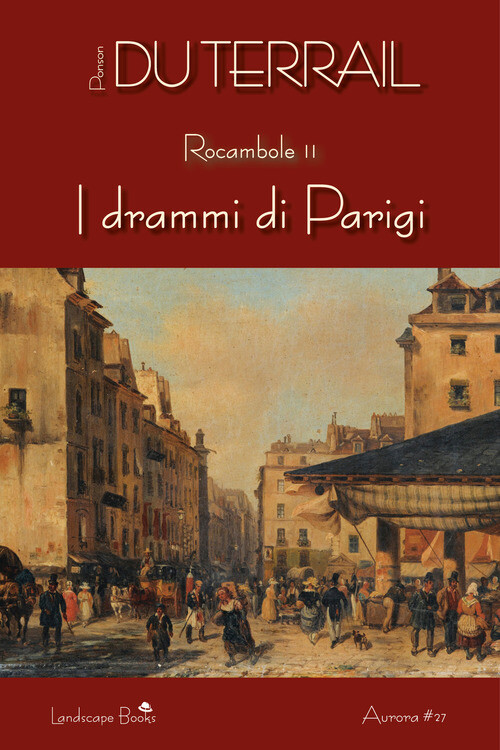 DRAMMI DI PARIGI. ROCAMBOLE (I). VOL. 2 PONSON DU TERRAIL PIERRE ALEXI
