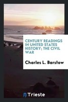 Charles L. Barstow | Century Readings In United States History; The Civil War