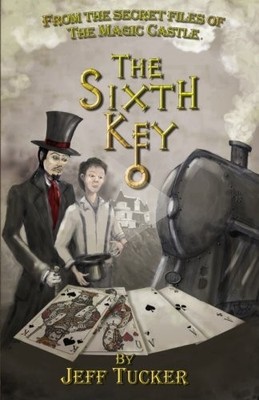 THE SIXTH KEY: FROM THE SECRET FILES OF THE MAGIC CASTLE By Jeff Tucker *VG+*