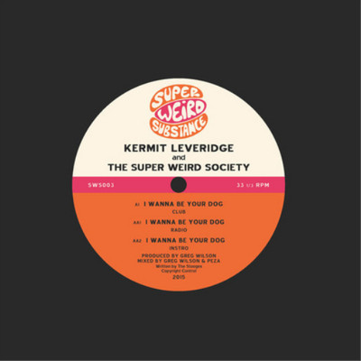 Kermit Leveridge & The Super Weird Society I Wanna Be Your Dog (Vinyl)