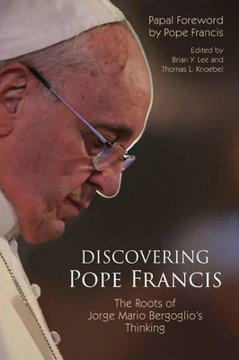 Discovering Pope Francis The Roots of Jorge Mario Bergoglio's Thinking Buch 2019