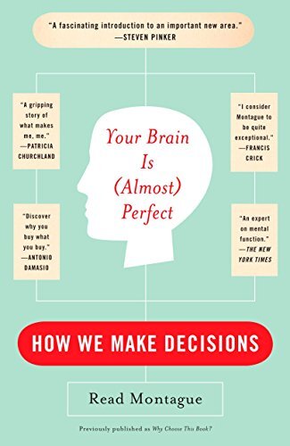 YOUR BRAIN IS (ALMOST) PERFECT: How We Make Decisions By Read Montague