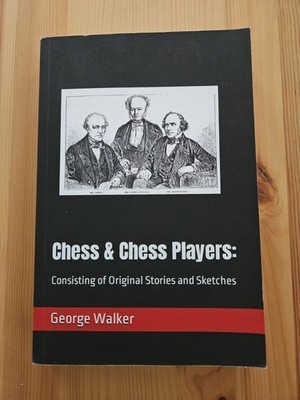 Chess & Chess-Players, George Walker 2022 Facsimile Repr. Amazon (Original 1850)
