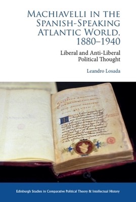 Machiavelli in the Spanish-Speaking Atlantic World, 1880-1940: Liberal and Anti-