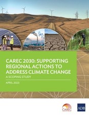 CAREC 2030 Supporting Regional Actions to Address Climate Change-