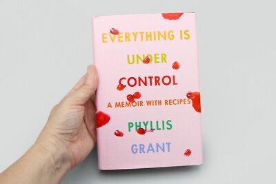 Everything Is Under Control: A Memoir with Recipes, Phyllis Grant Hardcover Book
