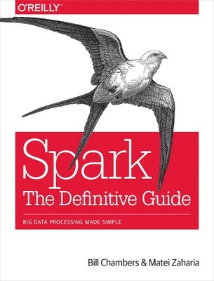 Spark: The Definitive Guide ~ Bill Chambers ~  9781491912218