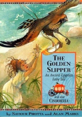 The Golden Slipper : And Also Cinderella; an Ancient Egyptian Fai