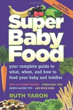 Super Baby Food: Your complete guide to what, when and how to feed your baby...