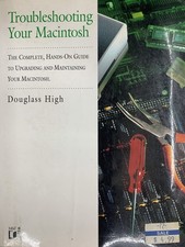 Troubleshooting Your Macintosh: The Complete, Hands-On Guide to Upgrading an...