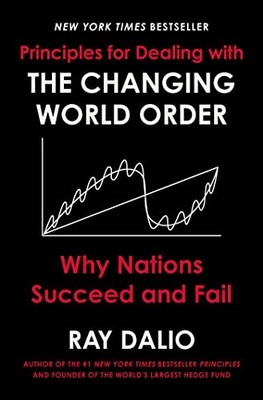 Principles for Dealing with the Changing World Order: Why Nations Succeed an...
