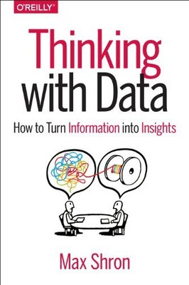 Thinking with Data: How to Turn Informat..., Shron, Max