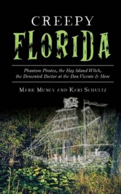 Creepy Florida: Phantom Pirates, the Hog Island Witch, the DeMented Doctor at