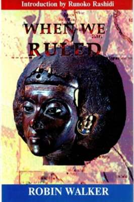 When We Ruled: The Ancient and Mediaeval History of Black Civilisations: New