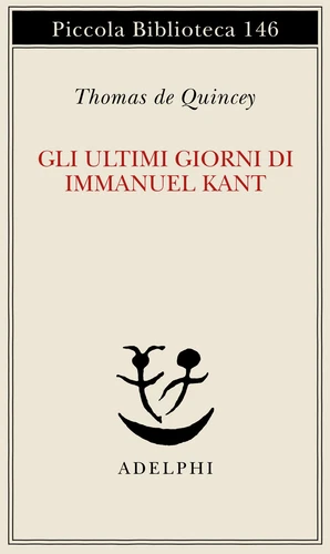 Gli ultimi giorni di Immanuel Kant - De Quincey Thomas