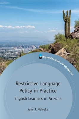 Restrictive Language Policy in Practice: English Learners in Arizona (Biling...