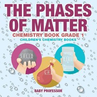 Baby | The Phases Of Matter - Chemistry Book Grade 1 Children's Chemistry Books