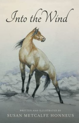 Into the Wind: A Mustang's Story, Honneus, Susan Metcal