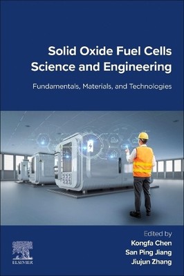 Solid Oxide Fuel Cells Science and Engineering by Kongfa Chen... - 9780443239908