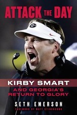 Attack the Day : Kirby Smart and Georgia's Return to Glory Seth E
