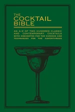 The Cocktail Bible: An A-Z of two hundred classic and contemporary cocktail ...