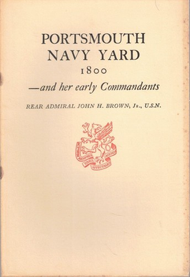 #ad John H Brown Portsmouth Navy Yard 1800 and her Early Commandants 1st ed 1947 $17.00