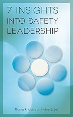 7 Insights into Safety Leadership Kristen J. Bell Thomas R. Kraus