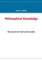 Philosophical Knowledge | The Search For Truth And Its Limits | Omar A. Ayaita
