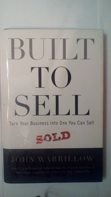 Built to Sell: Turn Your Business Into One You Can Sell